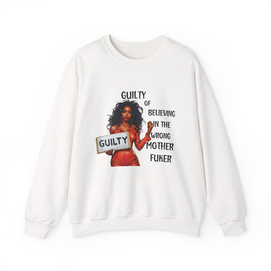 Sweatshirt - Sarcastic Humorous Quote 'Guilty of Believing In The Wrong Mother FUKER'